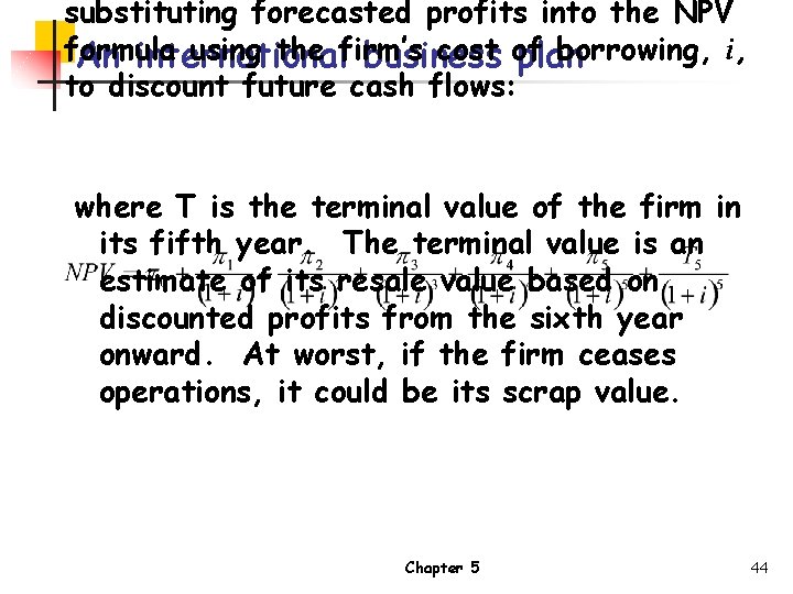 substituting forecasted profits into the NPV formula using the firm’s cost of borrowing, i,