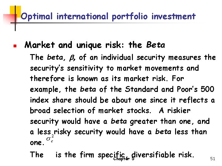 Optimal international portfolio investment n Market and unique risk: the Beta The beta, b,