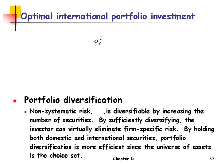 Optimal international portfolio investment n Portfolio diversification n Non-systematic risk, , is diversifiable by