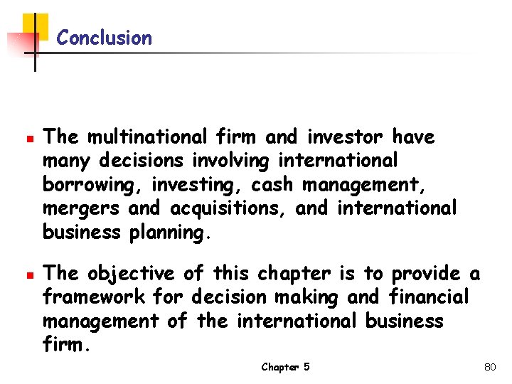 Conclusion n n The multinational firm and investor have many decisions involving international borrowing,