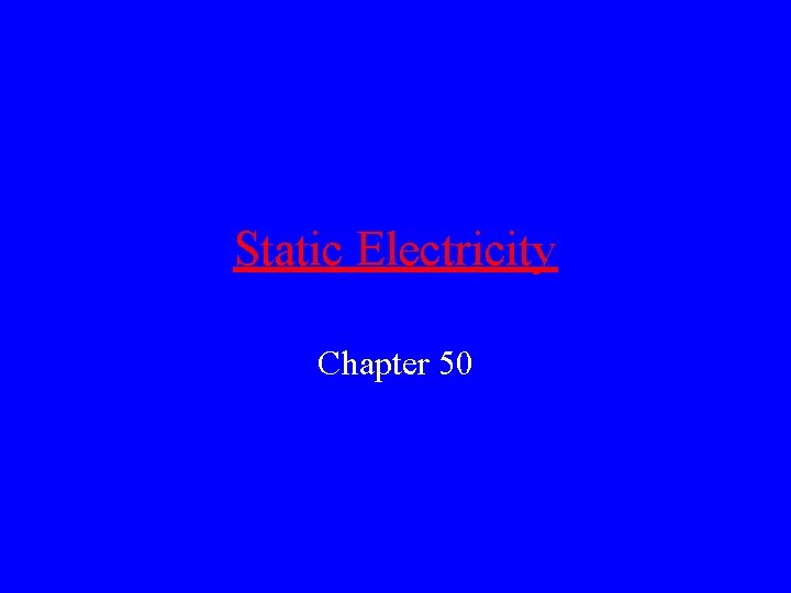 Static Electricity Chapter 50 