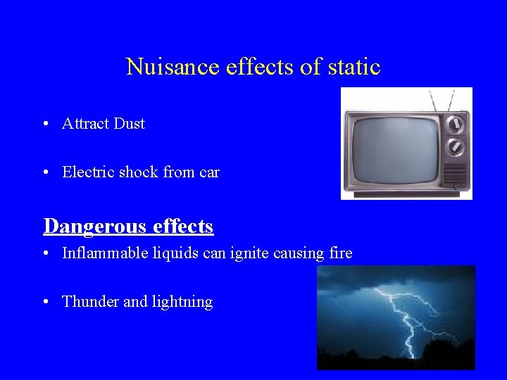 Nuisance effects of static • Attract Dust • Electric shock from car Dangerous effects