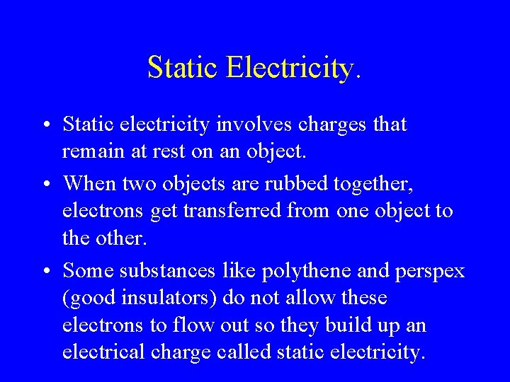 Static Electricity. • Static electricity involves charges that remain at rest on an object.