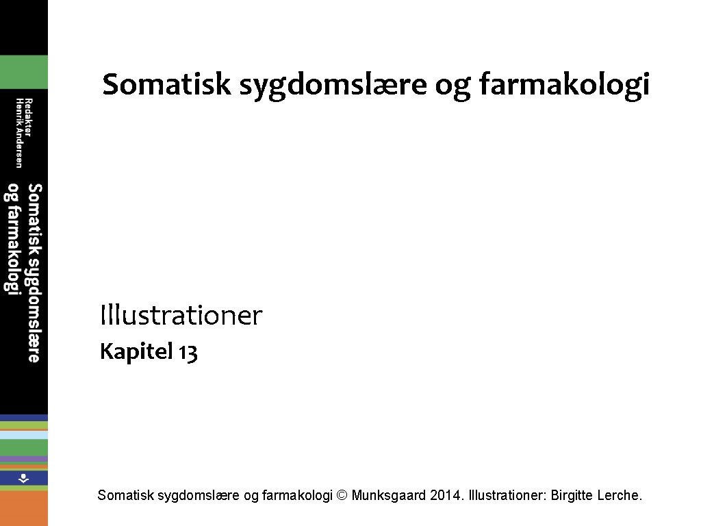 Somatisk sygdomslære og farmakologi Illustrationer Kapitel 13 Somatisk sygdomslære og farmakologi © Munksgaard 2014.