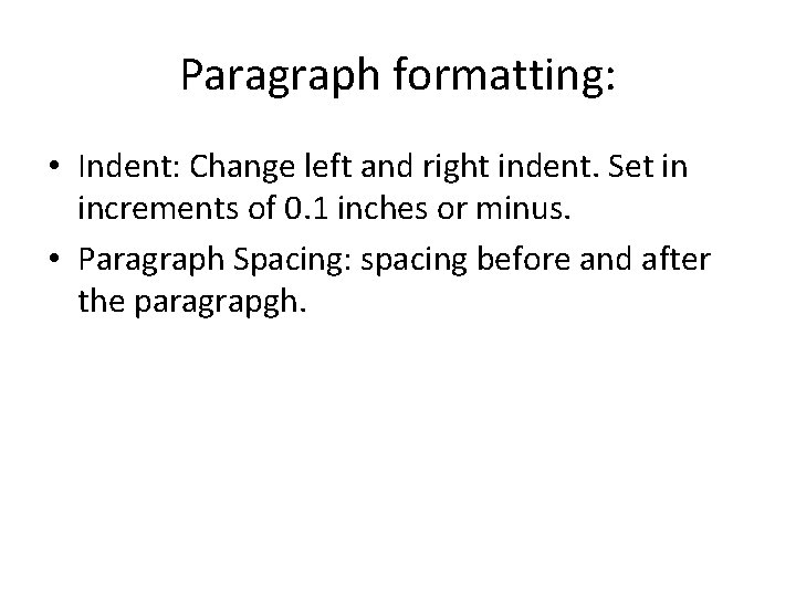 Paragraph formatting: • Indent: Change left and right indent. Set in increments of 0. Paragraph formatting: • Indent: Change left and right indent. Set in increments of 0.