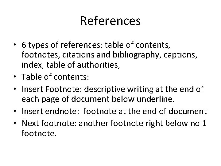 References • 6 types of references: table of contents, footnotes, citations and bibliography, captions, References • 6 types of references: table of contents, footnotes, citations and bibliography, captions,