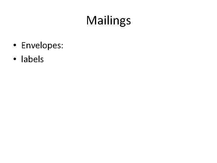 Mailings • Envelopes: • labels Mailings • Envelopes: • labels