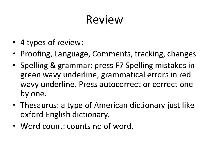 Review • 4 types of review: • Proofing, Language, Comments, tracking, changes • Spelling Review • 4 types of review: • Proofing, Language, Comments, tracking, changes • Spelling