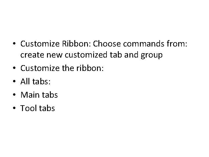 • Customize Ribbon: Choose commands from: create new customized tab and group • • Customize Ribbon: Choose commands from: create new customized tab and group •