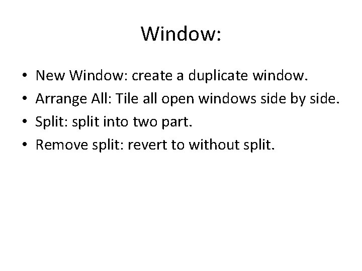 Window: • • New Window: create a duplicate window. Arrange All: Tile all open Window: • • New Window: create a duplicate window. Arrange All: Tile all open