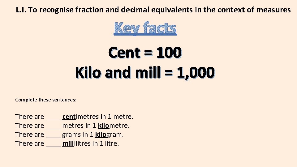 L. I. To recognise fraction and decimal equivalents in the context of measures Key