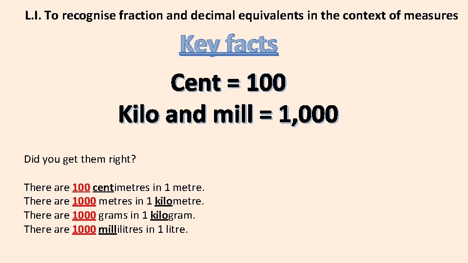 L. I. To recognise fraction and decimal equivalents in the context of measures Key