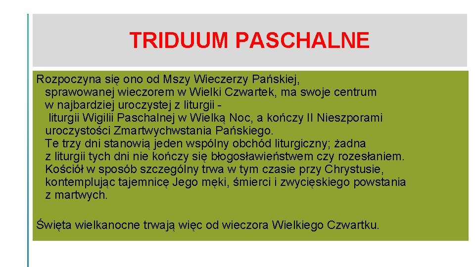 TRIDUUM PASCHALNE Rozpoczyna się ono od Mszy Wieczerzy Pańskiej, sprawowanej wieczorem w Wielki Czwartek,