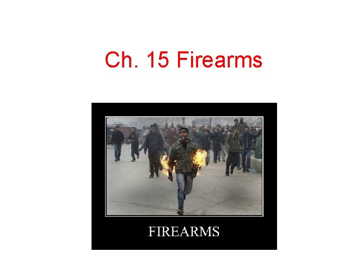 Ch. 15 Firearms 