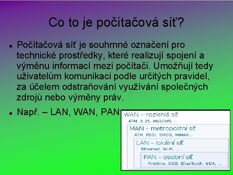 Co to je počítačová síť? Počítačová síť je souhrnné označení pro technické prostředky, které