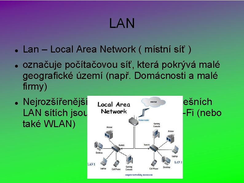 LAN Lan – Local Area Network ( místní síť ) označuje počítačovou síť, která