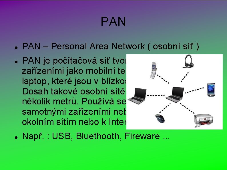 PAN PAN – Personal Area Network ( osobní síť ) PAN je počítačová síť