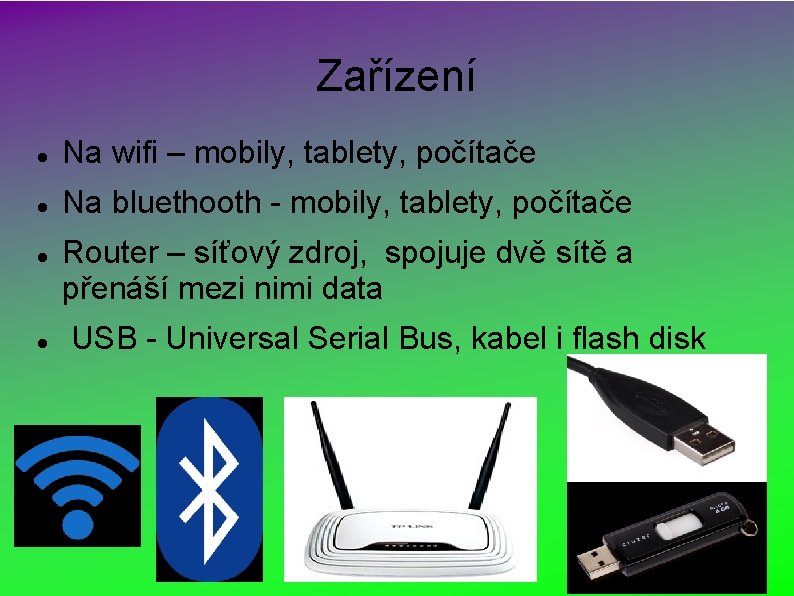 Zařízení Na wifi – mobily, tablety, počítače Na bluethooth - mobily, tablety, počítače Router