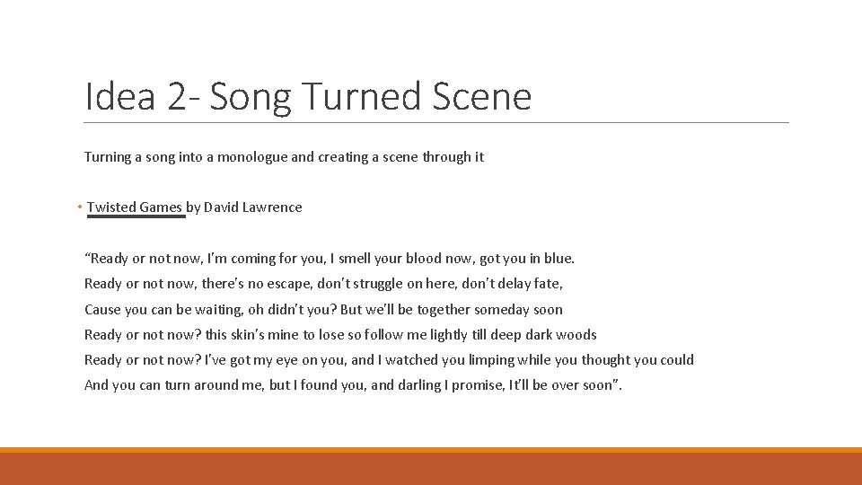 Idea 2 - Song Turned Scene Turning a song into a monologue and creating