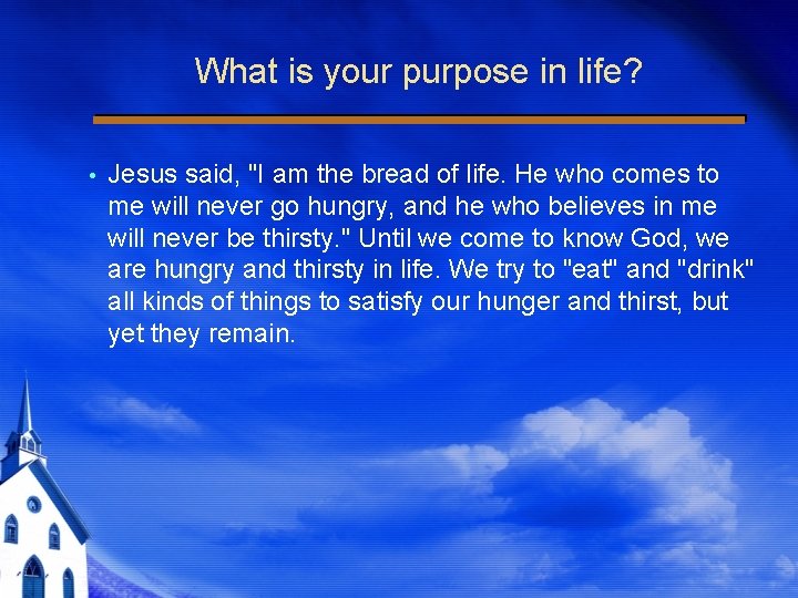 What is your purpose in life? Jesus said, "I am the bread of life.