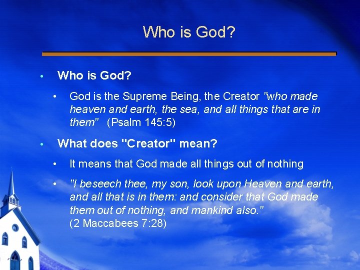 Who is God? • God is the Supreme Being, the Creator "who made heaven