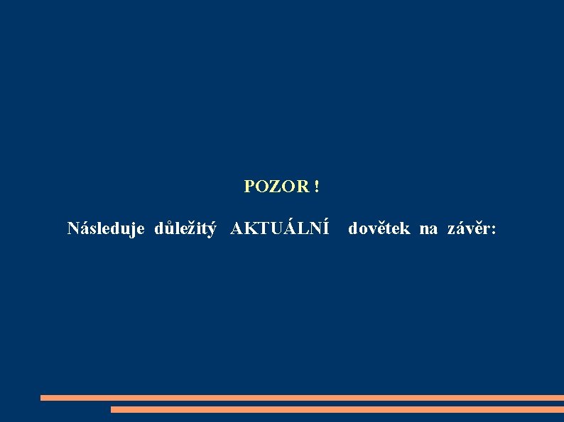 POZOR ! Následuje důležitý AKTUÁLNÍ dovětek na závěr: 