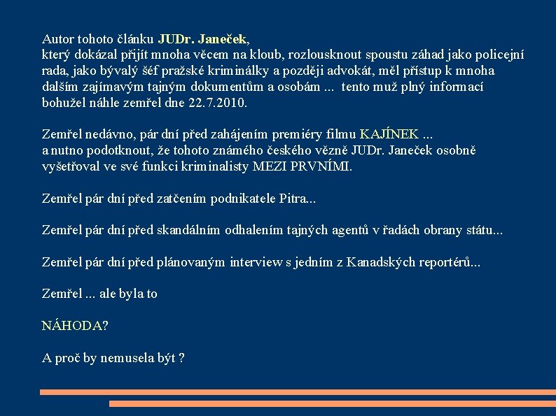 Autor tohoto článku JUDr. Janeček, který dokázal přijít mnoha věcem na kloub, rozlousknout spoustu