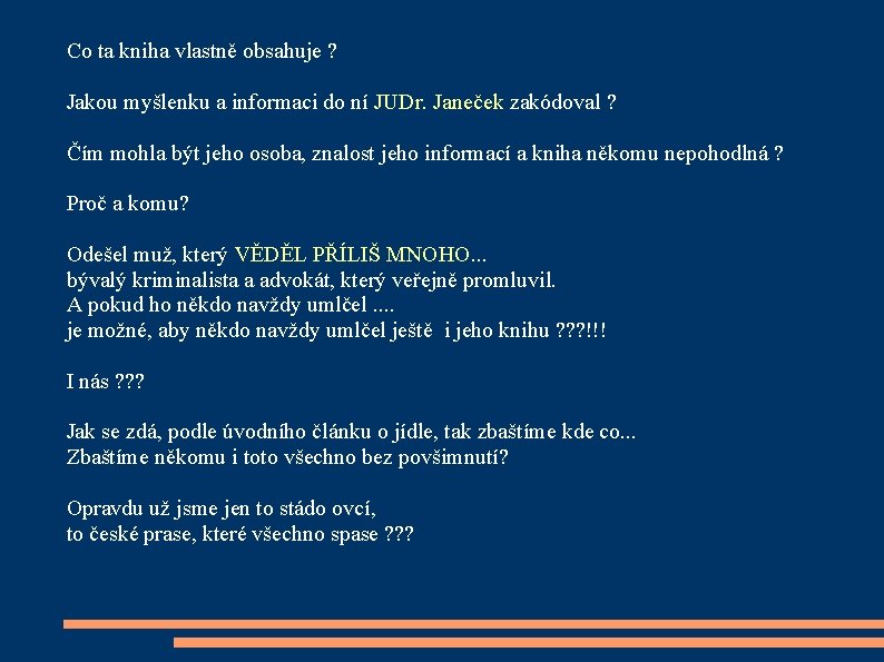 Co ta kniha vlastně obsahuje ? Jakou myšlenku a informaci do ní JUDr. Janeček