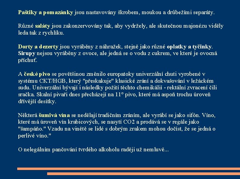 Paštiky a pomazánky jsou nastavovány škrobem, moukou a drůbežími separáty. Různé saláty jsou zakonzervovány