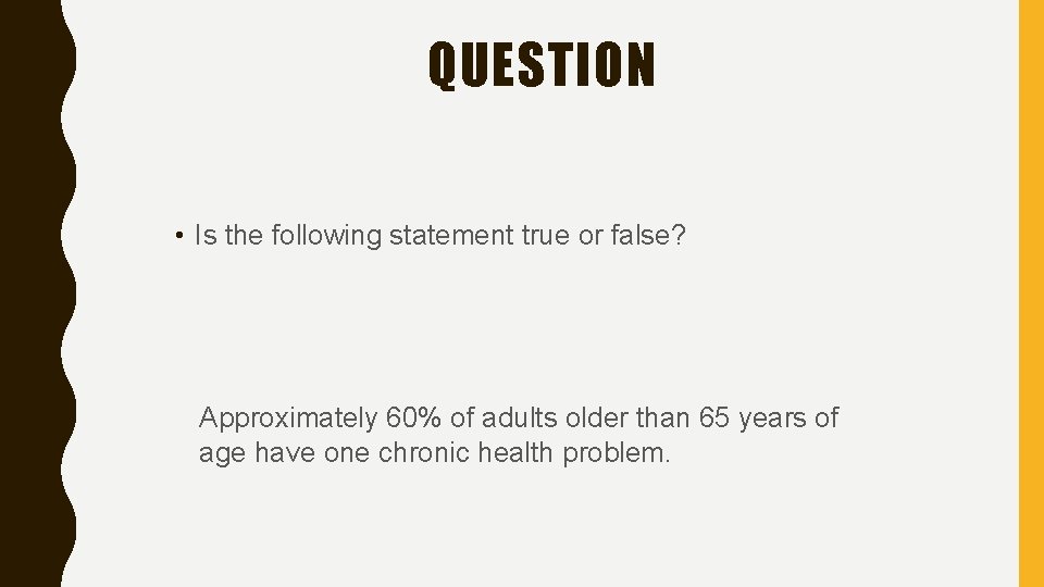 QUESTION • Is the following statement true or false? Approximately 60% of adults older