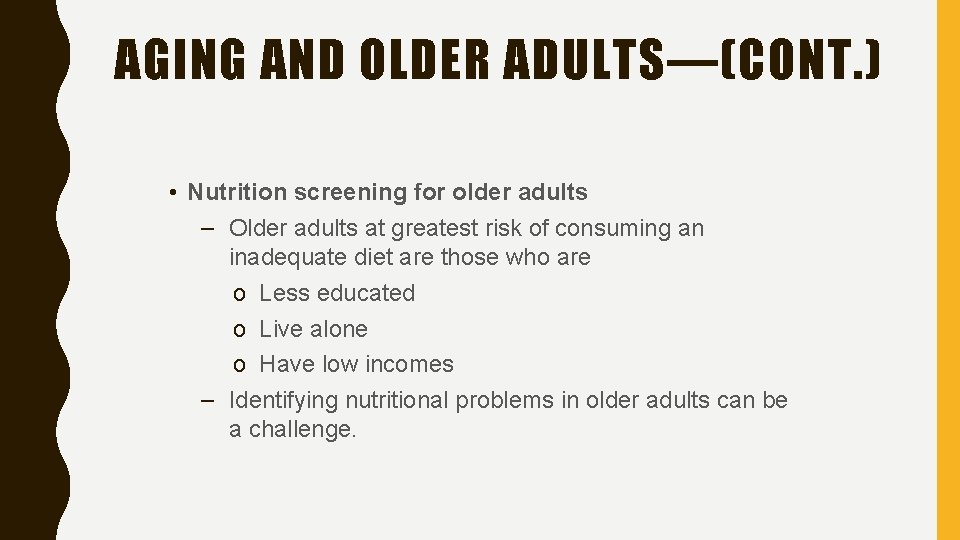 AGING AND OLDER ADULTS—(CONT. ) • Nutrition screening for older adults – Older adults