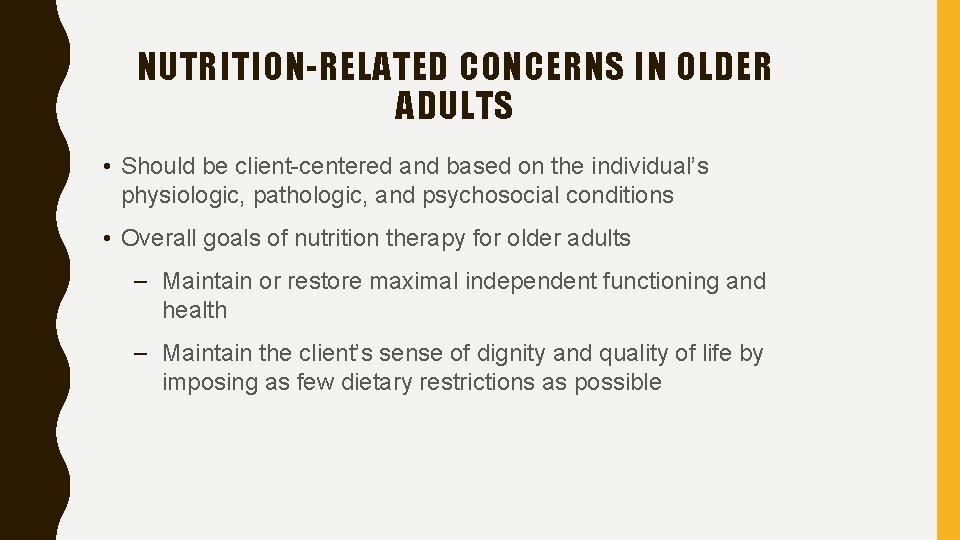 NUTRITION-RELATED CONCERNS IN OLDER ADULTS • Should be client-centered and based on the individual’s