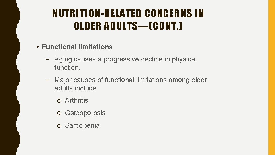 NUTRITION-RELATED CONCERNS IN OLDER ADULTS—(CONT. ) • Functional limitations – Aging causes a progressive