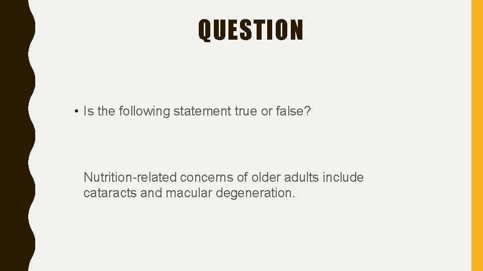 QUESTION • Is the following statement true or false? Nutrition-related concerns of older adults