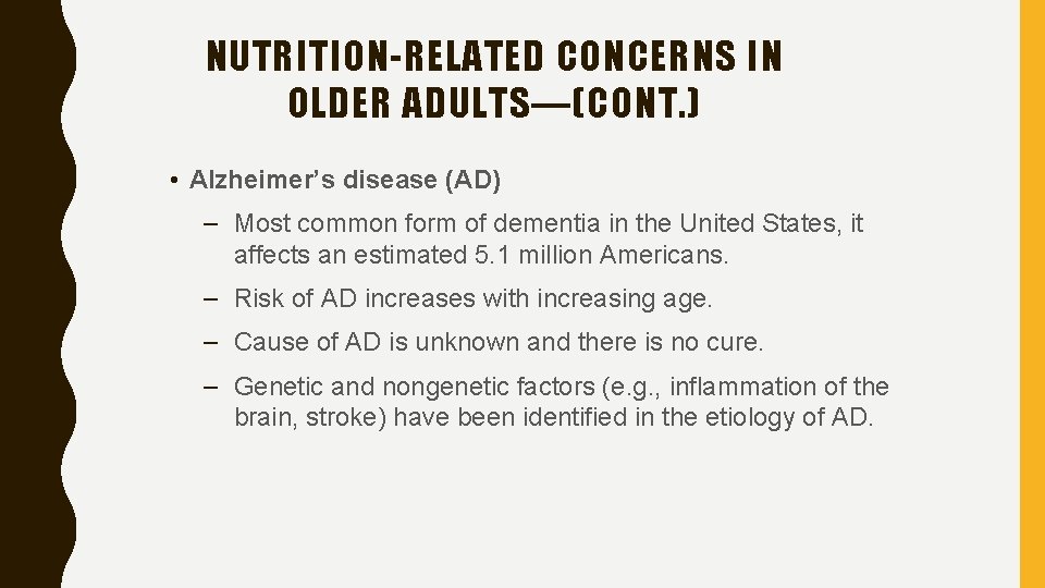 NUTRITION-RELATED CONCERNS IN OLDER ADULTS—(CONT. ) • Alzheimer’s disease (AD) – Most common form