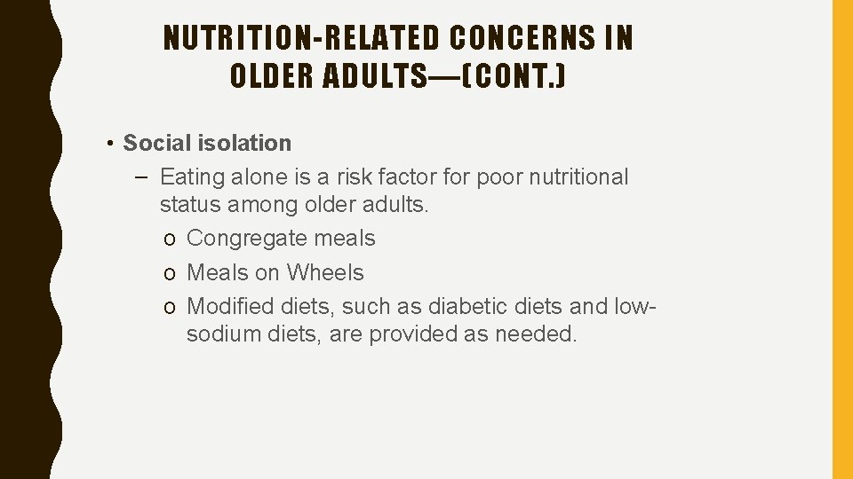 NUTRITION-RELATED CONCERNS IN OLDER ADULTS—(CONT. ) • Social isolation – Eating alone is a