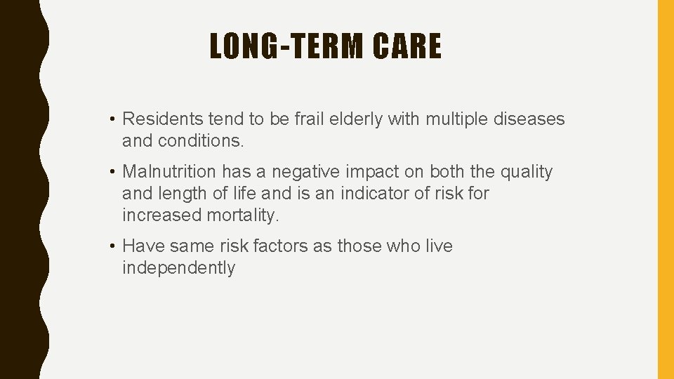 LONG-TERM CARE • Residents tend to be frail elderly with multiple diseases and conditions.