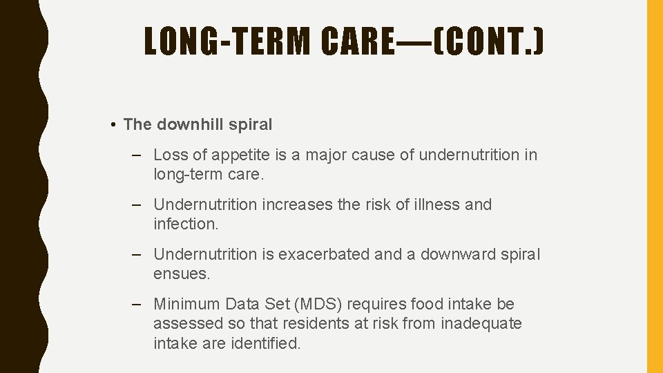 LONG-TERM CARE—(CONT. ) • The downhill spiral – Loss of appetite is a major