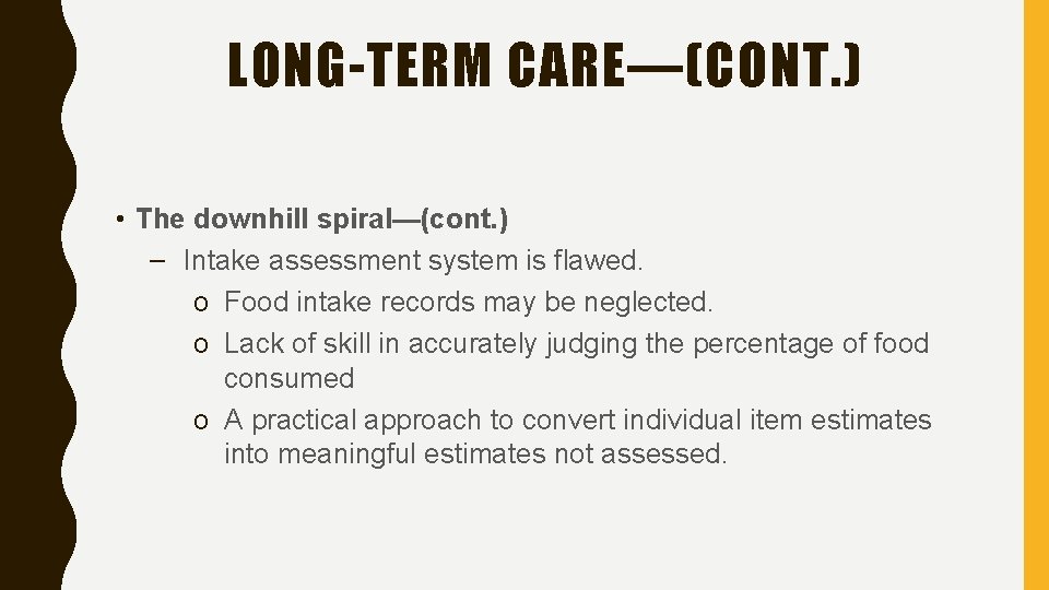 LONG-TERM CARE—(CONT. ) • The downhill spiral—(cont. ) – Intake assessment system is flawed.