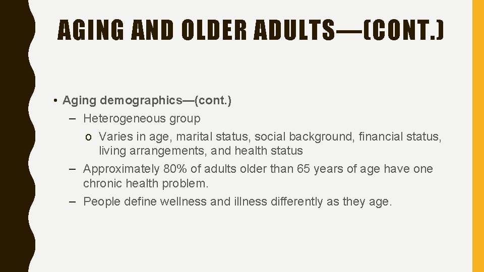 AGING AND OLDER ADULTS—(CONT. ) • Aging demographics—(cont. ) – Heterogeneous group o Varies