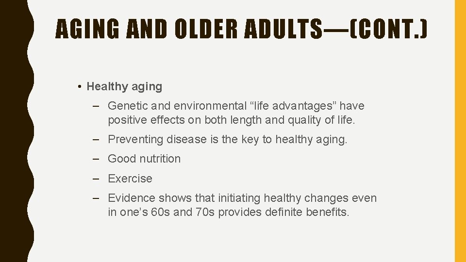 AGING AND OLDER ADULTS—(CONT. ) • Healthy aging – Genetic and environmental “life advantages”