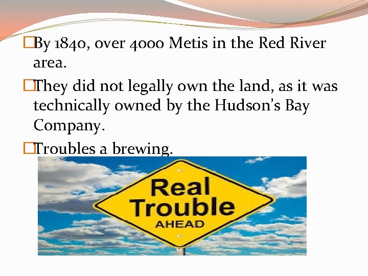 �By 1840, over 4000 Metis in the Red River area. �They did not legally