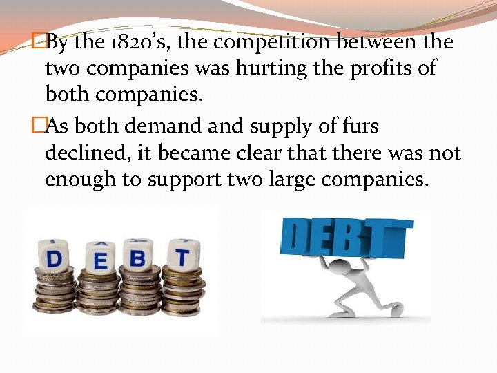 �By the 1820’s, the competition between the two companies was hurting the profits of