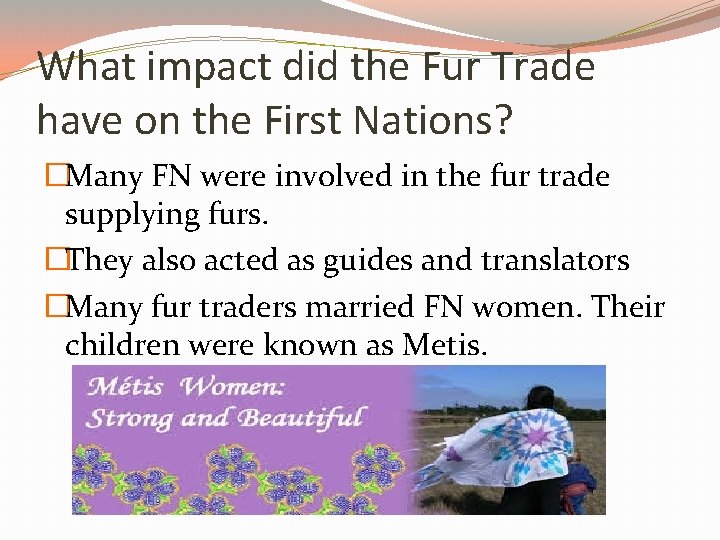 What impact did the Fur Trade have on the First Nations? �Many FN were