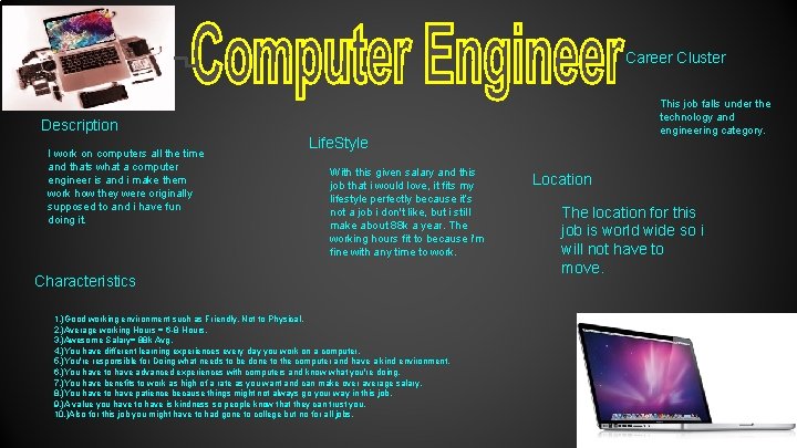 Career Cluster This job falls under the technology and engineering category. Description I work