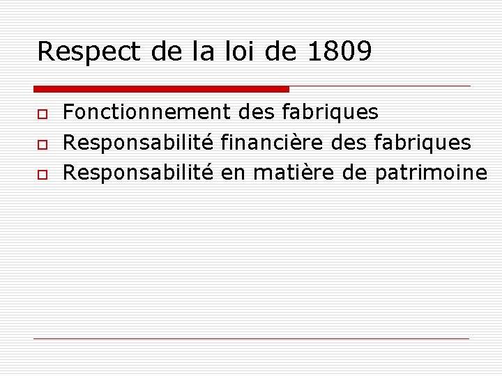 Respect de la loi de 1809 o o o Fonctionnement des fabriques Responsabilité financière