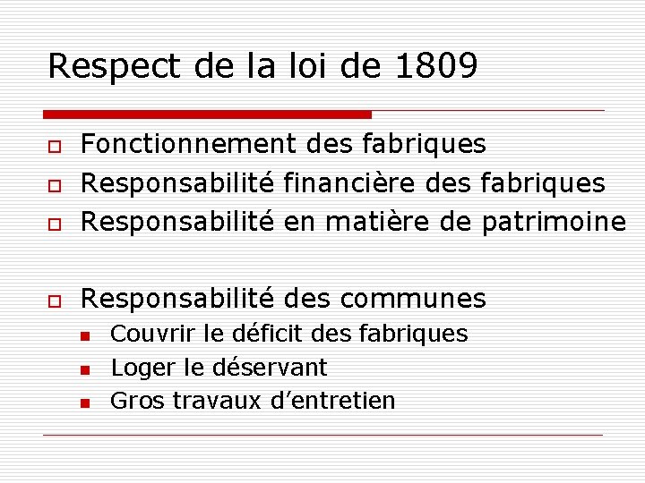 Respect de la loi de 1809 o Fonctionnement des fabriques Responsabilité financière des fabriques