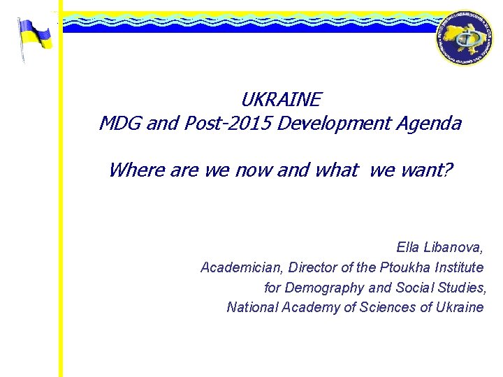 UKRAINE MDG and Post-2015 Development Agenda Where are we now and what we want?