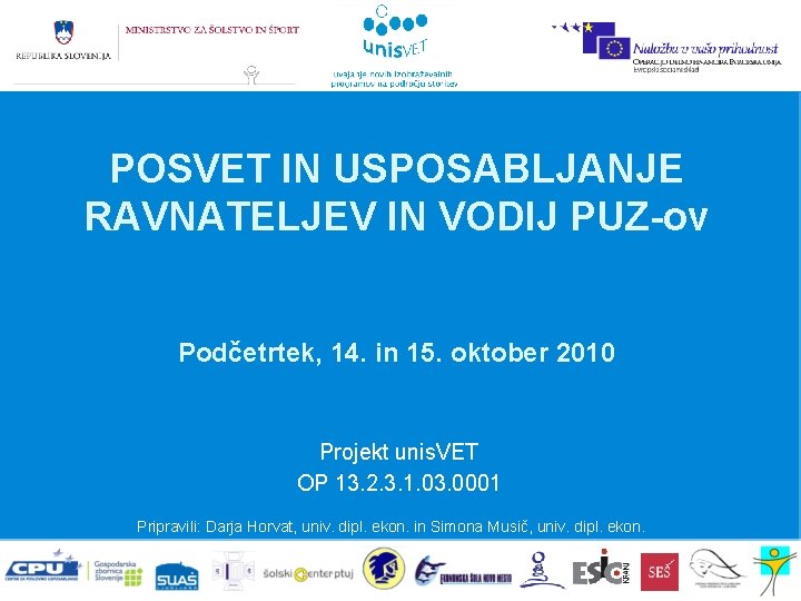 POSVET IN USPOSABLJANJE RAVNATELJEV IN VODIJ PUZ-ov Podčetrtek, 14. in 15. oktober 2010 Projekt