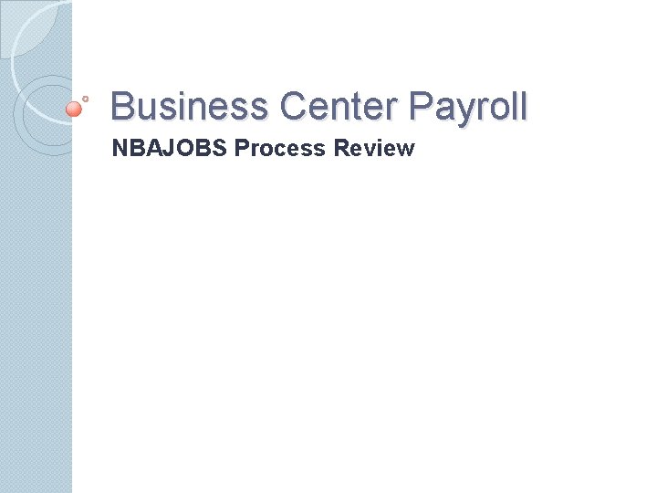 Business Center Payroll NBAJOBS Process Review 